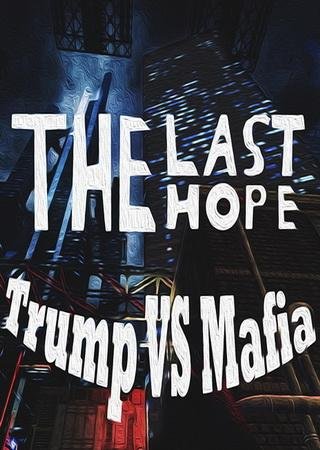 The Last Hope: Trump vs Mafia (2017) PC Лицензия Скачать Торрент Бесплатно