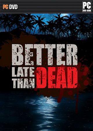 Better Late Than DEAD (2016) PC Лицензия