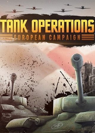 Tank Operations: European Campaign - Remastered (2024) PC RePack от FitGirl Скачать Торрент Бесплатно