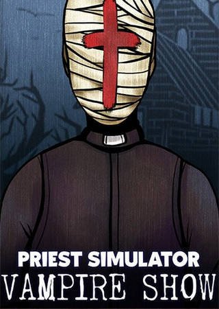 Priest Simulator: Vampire Show - Splendor Set (2024) PC RePack от FitGirl